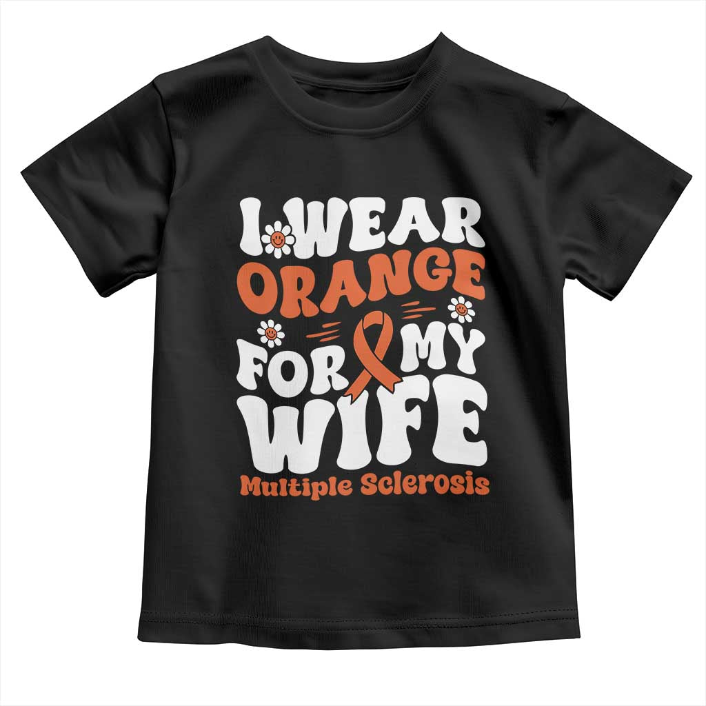 Multiple Sclerosis Awareness Toddler T Shirt Orange Ribbon I Wear Orange For My Wife Fight MS TS10 Black Print Your Wear