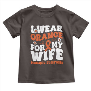 Multiple Sclerosis Awareness Toddler T Shirt Orange Ribbon I Wear Orange For My Wife Fight MS TS10 Dark Chocolate Print Your Wear