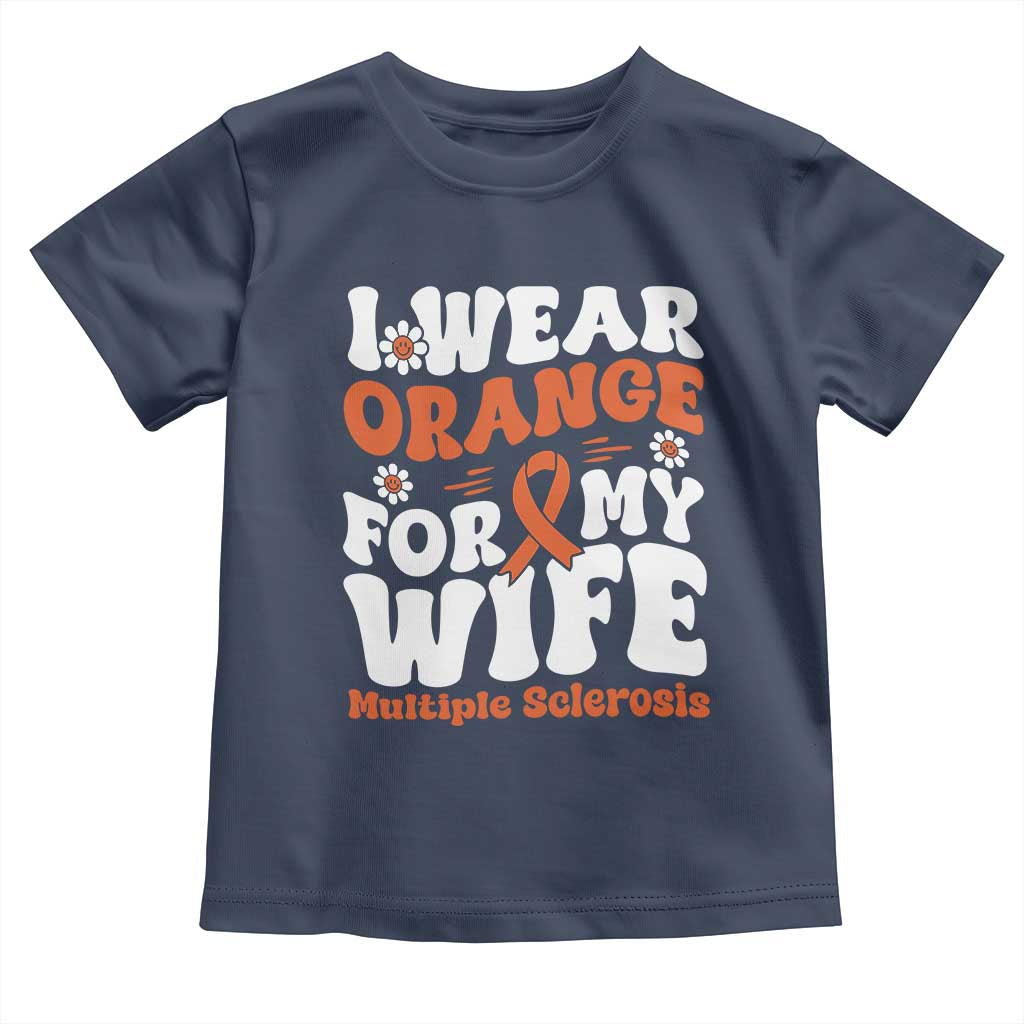 Multiple Sclerosis Awareness Toddler T Shirt Orange Ribbon I Wear Orange For My Wife Fight MS TS10 Navy Print Your Wear