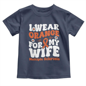 Multiple Sclerosis Awareness Toddler T Shirt Orange Ribbon I Wear Orange For My Wife Fight MS TS10 Navy Print Your Wear