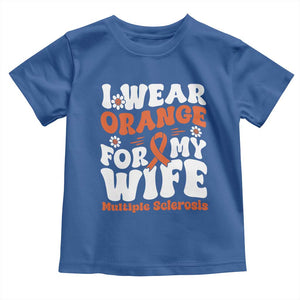 Multiple Sclerosis Awareness Toddler T Shirt Orange Ribbon I Wear Orange For My Wife Fight MS TS10 Royal Blue Print Your Wear