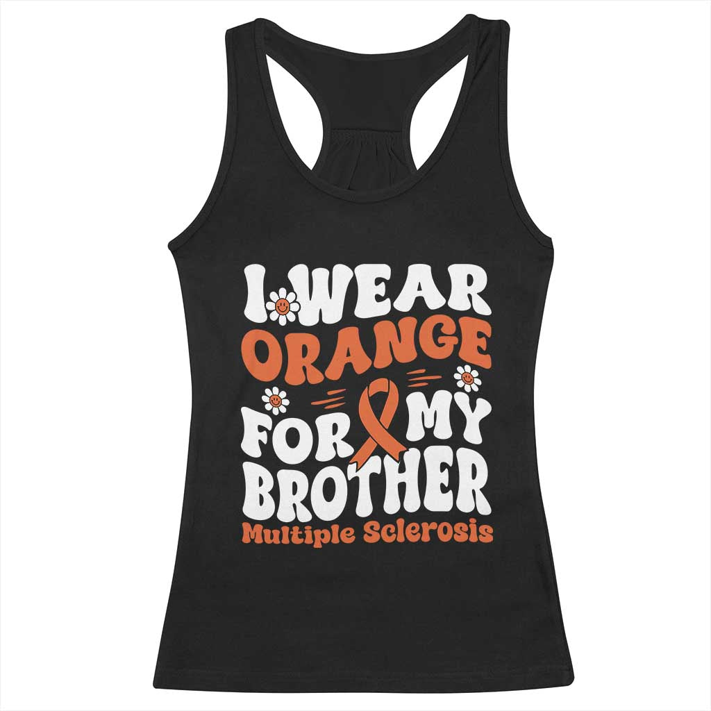 Multiple Sclerosis Awareness Racerback Tank Top Orange Ribbon I Wear Orange For My Brother Fight MS TS10 Black Print Your Wear