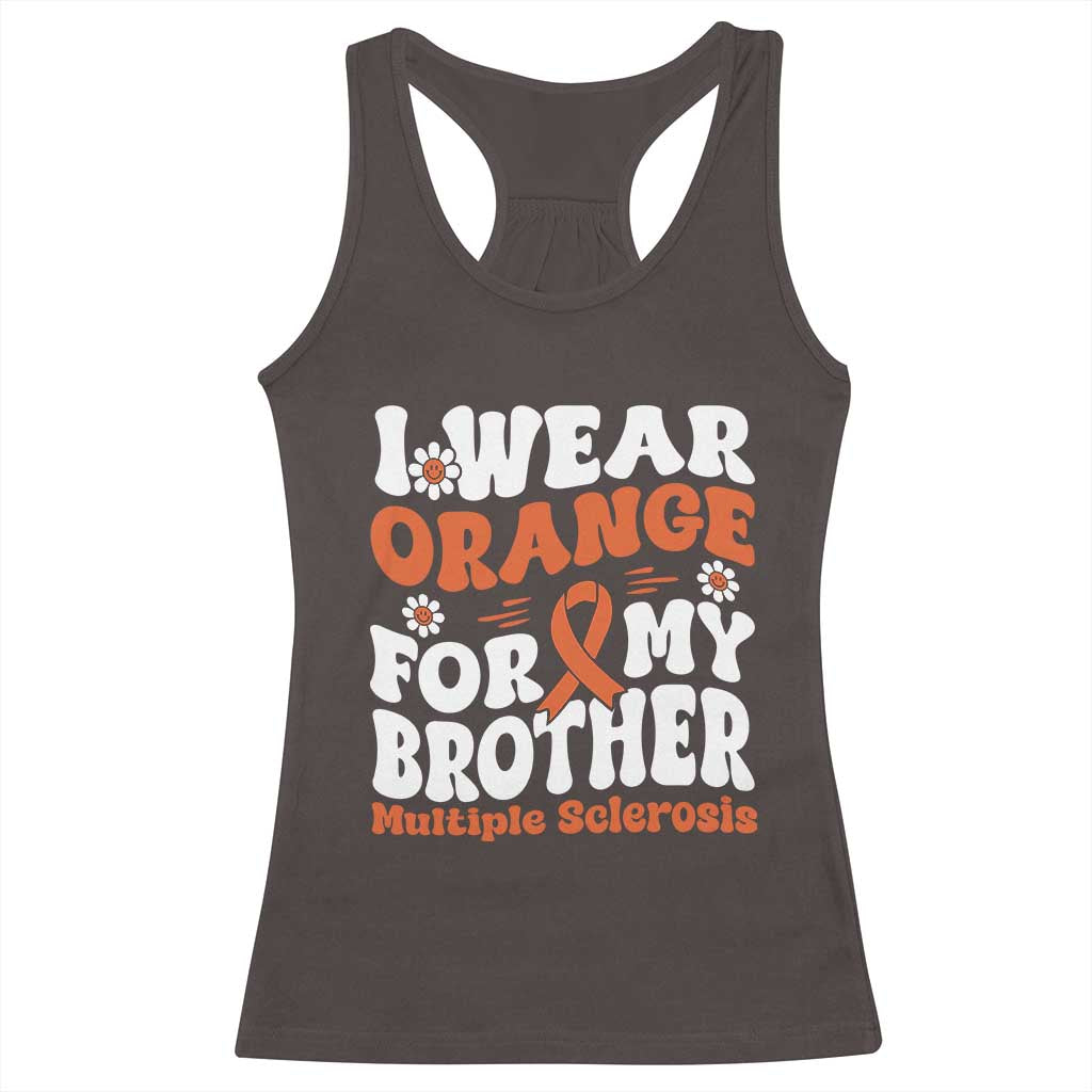 Multiple Sclerosis Awareness Racerback Tank Top Orange Ribbon I Wear Orange For My Brother Fight MS TS10 Dark Chocolate Print Your Wear