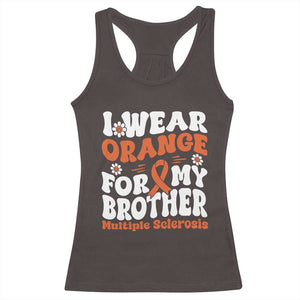 Multiple Sclerosis Awareness Racerback Tank Top Orange Ribbon I Wear Orange For My Brother Fight MS TS10 Dark Chocolate Print Your Wear