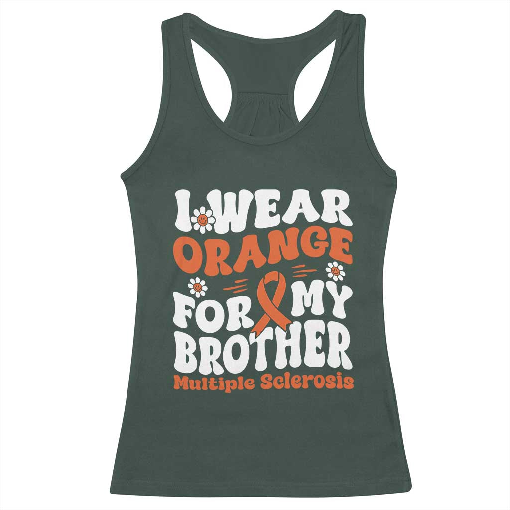 Multiple Sclerosis Awareness Racerback Tank Top Orange Ribbon I Wear Orange For My Brother Fight MS TS10 Dark Forest Green Print Your Wear