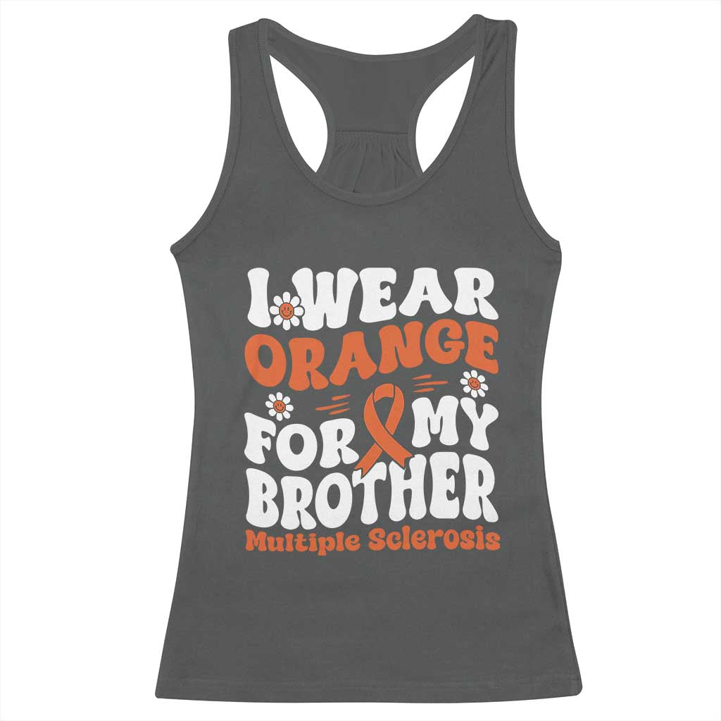 Multiple Sclerosis Awareness Racerback Tank Top Orange Ribbon I Wear Orange For My Brother Fight MS TS10 Dark Heather Print Your Wear