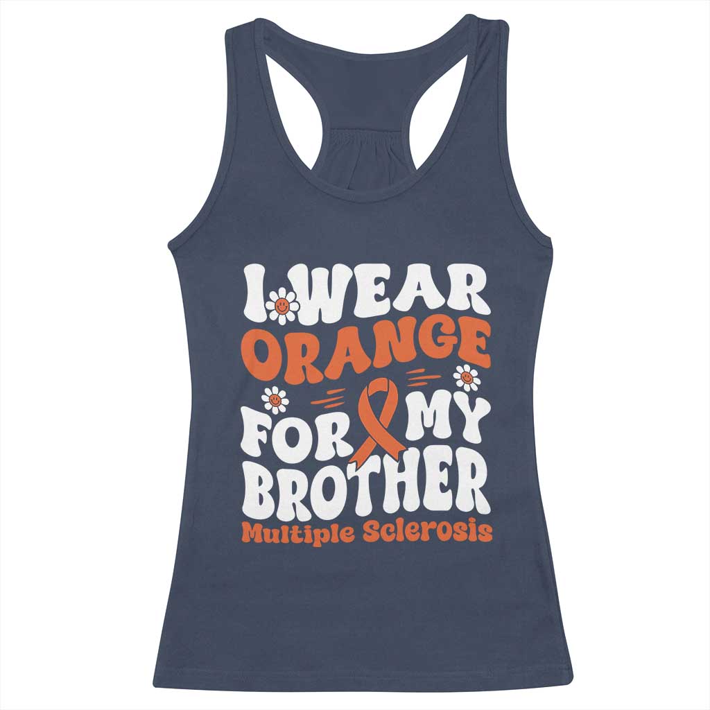 Multiple Sclerosis Awareness Racerback Tank Top Orange Ribbon I Wear Orange For My Brother Fight MS TS10 Navy Print Your Wear