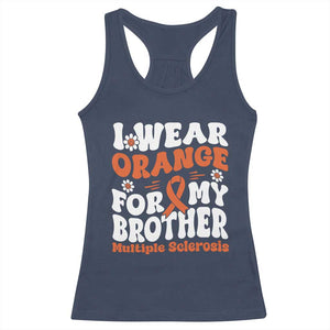 Multiple Sclerosis Awareness Racerback Tank Top Orange Ribbon I Wear Orange For My Brother Fight MS TS10 Navy Print Your Wear