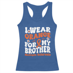 Multiple Sclerosis Awareness Racerback Tank Top Orange Ribbon I Wear Orange For My Brother Fight MS TS10 Royal Blue Print Your Wear