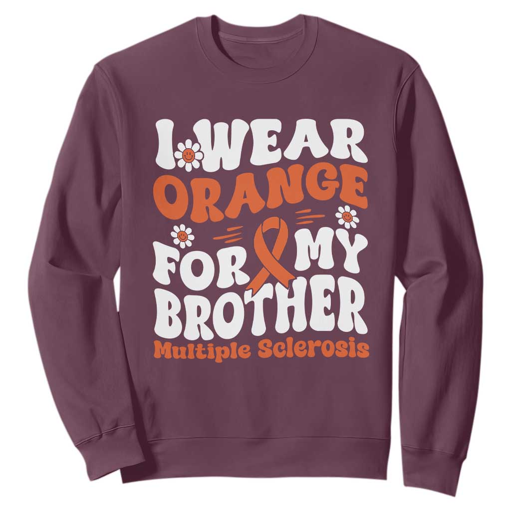 Multiple Sclerosis Awareness Sweatshirt Orange Ribbon I Wear Orange For My Brother Fight MS TS10 Maroon Print Your Wear
