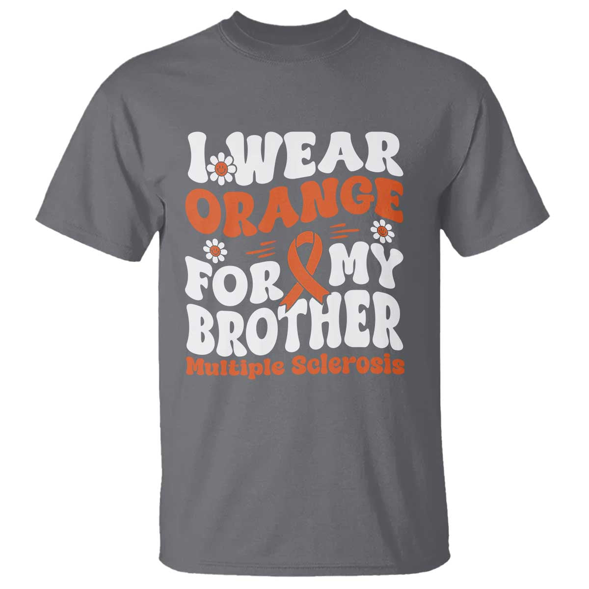 Multiple Sclerosis Awareness T Shirt Orange Ribbon I Wear Orange For My Brother Fight MS TS10 Charcoal Print Your Wear