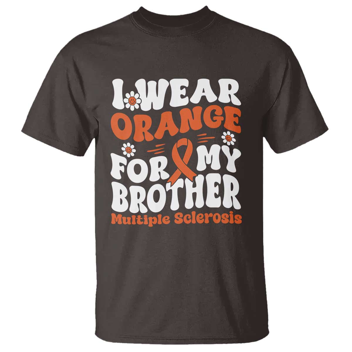 Multiple Sclerosis Awareness T Shirt Orange Ribbon I Wear Orange For My Brother Fight MS TS10 Dark Chocolate Print Your Wear