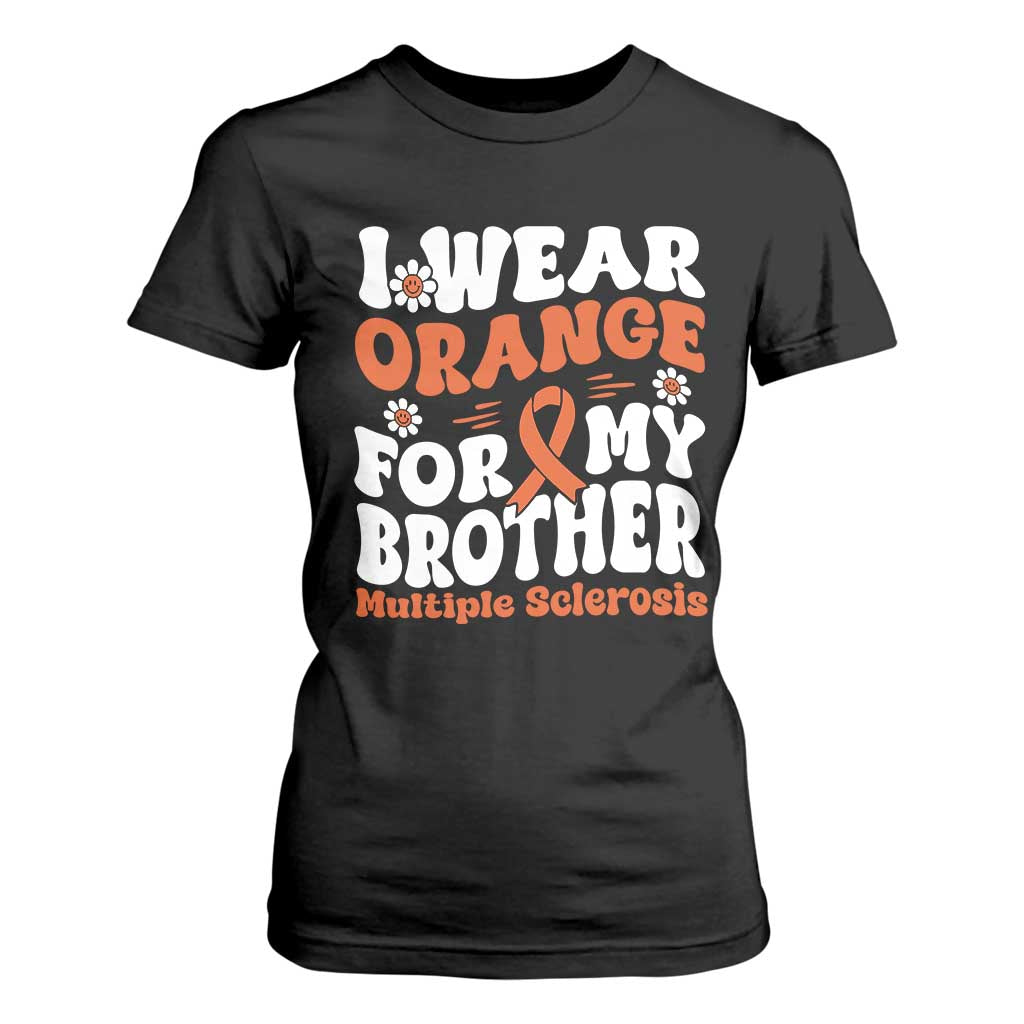 Multiple Sclerosis Awareness T Shirt For Women Orange Ribbon I Wear Orange For My Brother Fight MS TS10 Black Print Your Wear
