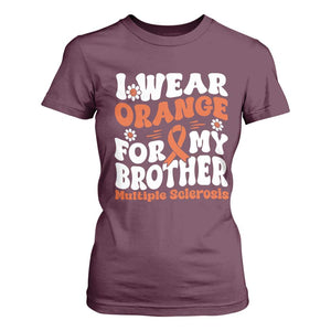 Multiple Sclerosis Awareness T Shirt For Women Orange Ribbon I Wear Orange For My Brother Fight MS TS10 Maroon Print Your Wear