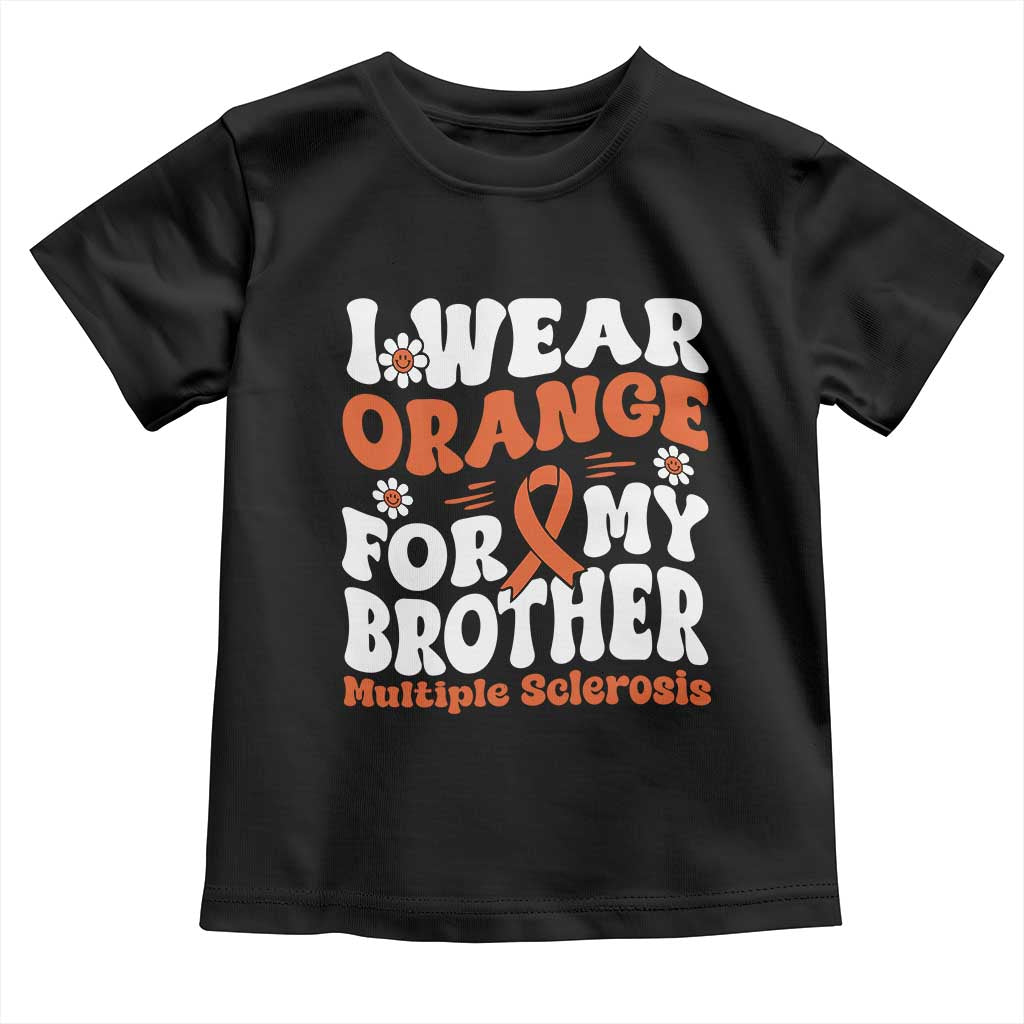 Multiple Sclerosis Awareness Toddler T Shirt Orange Ribbon I Wear Orange For My Brother Fight MS TS10 Black Print Your Wear