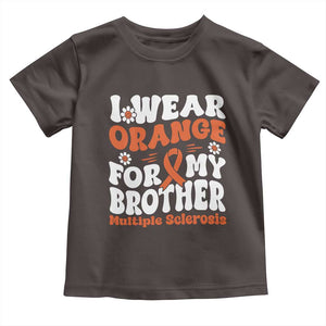 Multiple Sclerosis Awareness Toddler T Shirt Orange Ribbon I Wear Orange For My Brother Fight MS TS10 Dark Chocolate Print Your Wear
