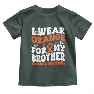 Multiple Sclerosis Awareness Toddler T Shirt Orange Ribbon I Wear Orange For My Brother Fight MS TS10 Dark Forest Green Print Your Wear