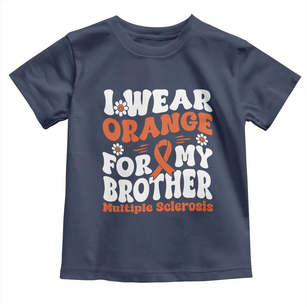 Multiple Sclerosis Awareness Toddler T Shirt Orange Ribbon I Wear Orange For My Brother Fight MS TS10 Navy Print Your Wear