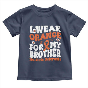 Multiple Sclerosis Awareness Toddler T Shirt Orange Ribbon I Wear Orange For My Brother Fight MS TS10 Navy Print Your Wear
