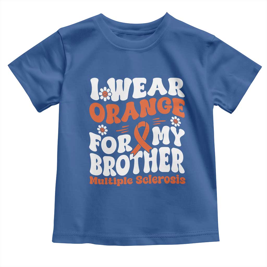 Multiple Sclerosis Awareness Toddler T Shirt Orange Ribbon I Wear Orange For My Brother Fight MS TS10 Royal Blue Print Your Wear