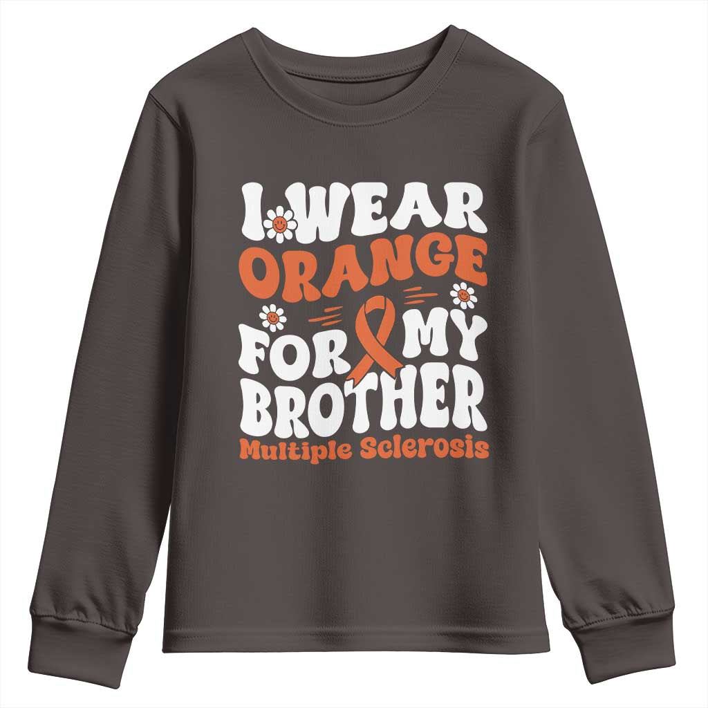 Multiple Sclerosis Awareness Youth Sweatshirt Orange Ribbon I Wear Orange For My Brother Fight MS TS10 Dark Chocolate Print Your Wear