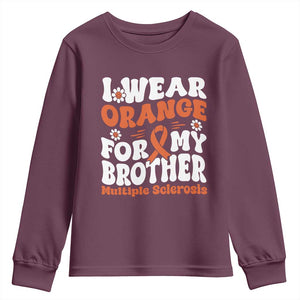 Multiple Sclerosis Awareness Youth Sweatshirt Orange Ribbon I Wear Orange For My Brother Fight MS TS10 Maroon Print Your Wear
