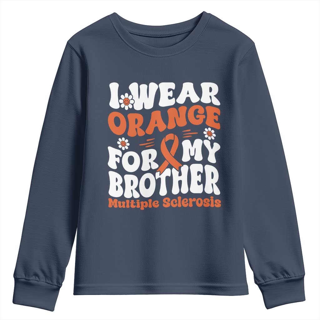 Multiple Sclerosis Awareness Youth Sweatshirt Orange Ribbon I Wear Orange For My Brother Fight MS TS10 Navy Print Your Wear