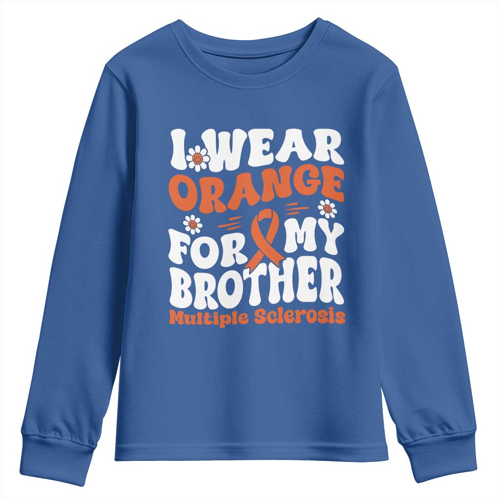 Multiple Sclerosis Awareness Youth Sweatshirt Orange Ribbon I Wear Orange For My Brother Fight MS TS10 Royal Blue Print Your Wear