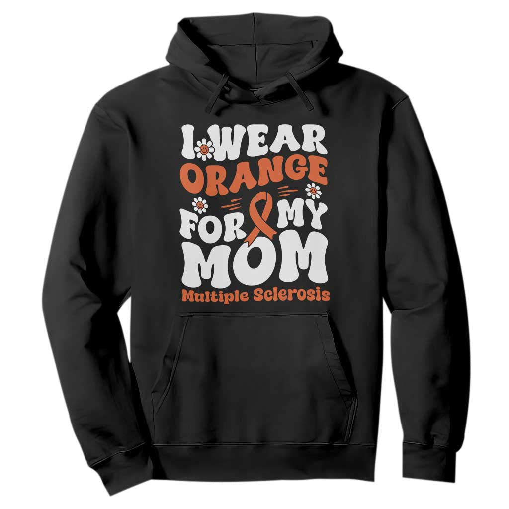 Multiple Sclerosis Awareness Hoodie Orange Ribbon I Wear Orange For My Mom Fight MS TS10 Black Print Your Wear