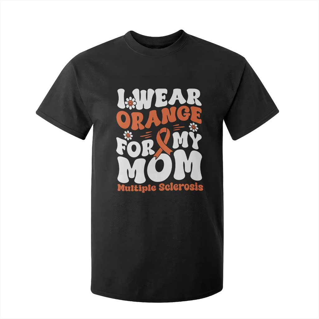 Multiple Sclerosis Awareness T Shirt For Kid Orange Ribbon I Wear Orange For My Mom Fight MS TS10 Black Print Your Wear