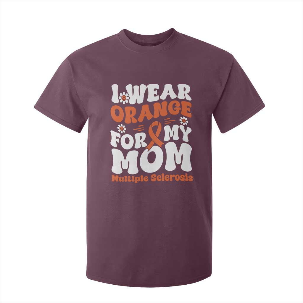 Multiple Sclerosis Awareness T Shirt For Kid Orange Ribbon I Wear Orange For My Mom Fight MS TS10 Maroon Print Your Wear