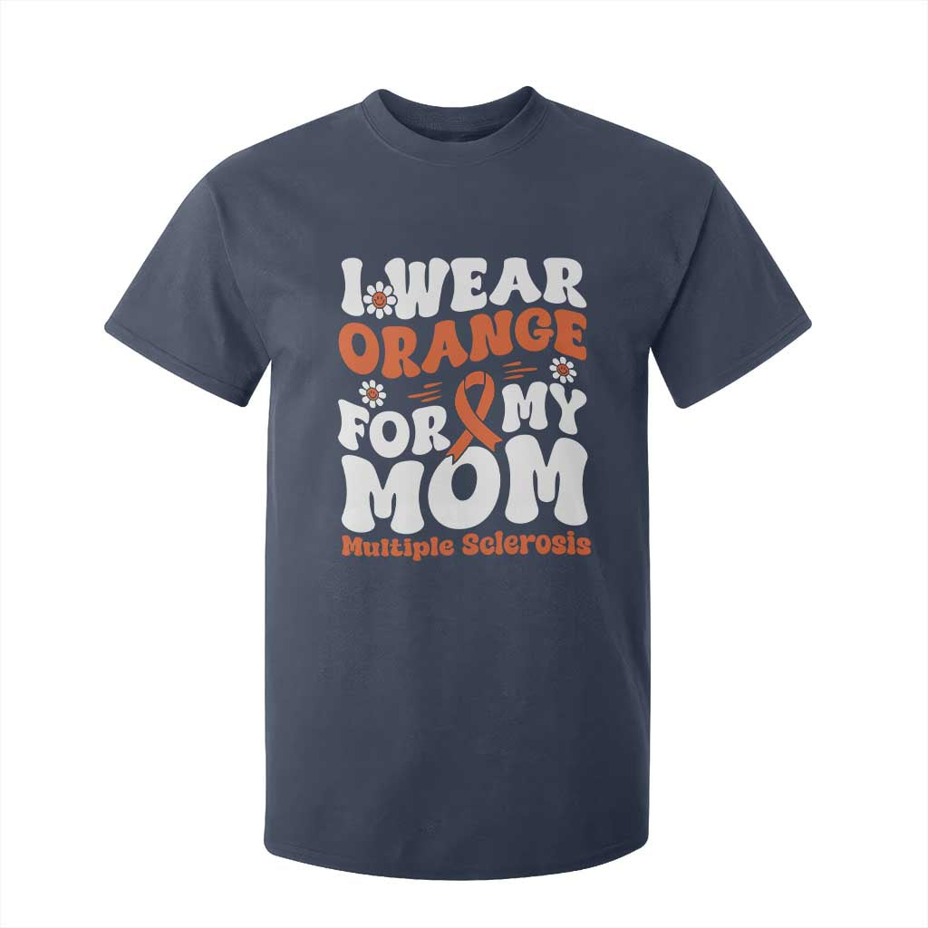 Multiple Sclerosis Awareness T Shirt For Kid Orange Ribbon I Wear Orange For My Mom Fight MS TS10 Navy Print Your Wear