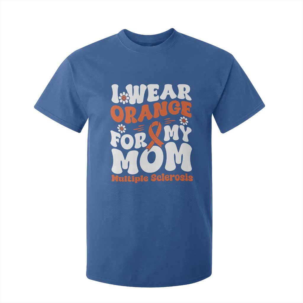 Multiple Sclerosis Awareness T Shirt For Kid Orange Ribbon I Wear Orange For My Mom Fight MS TS10 Royal Blue Print Your Wear