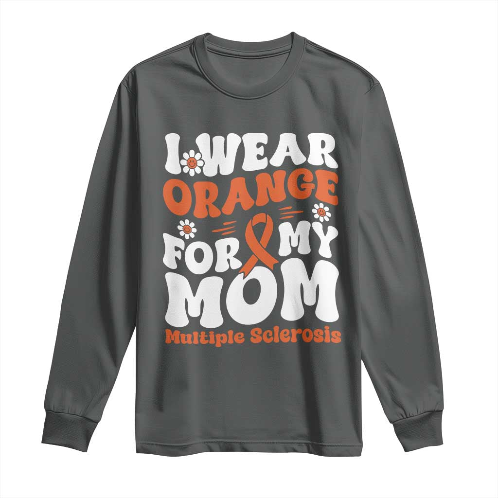 Multiple Sclerosis Awareness Long Sleeve Shirt Orange Ribbon I Wear Orange For My Mom Fight MS TS10 Dark Heather Print Your Wear
