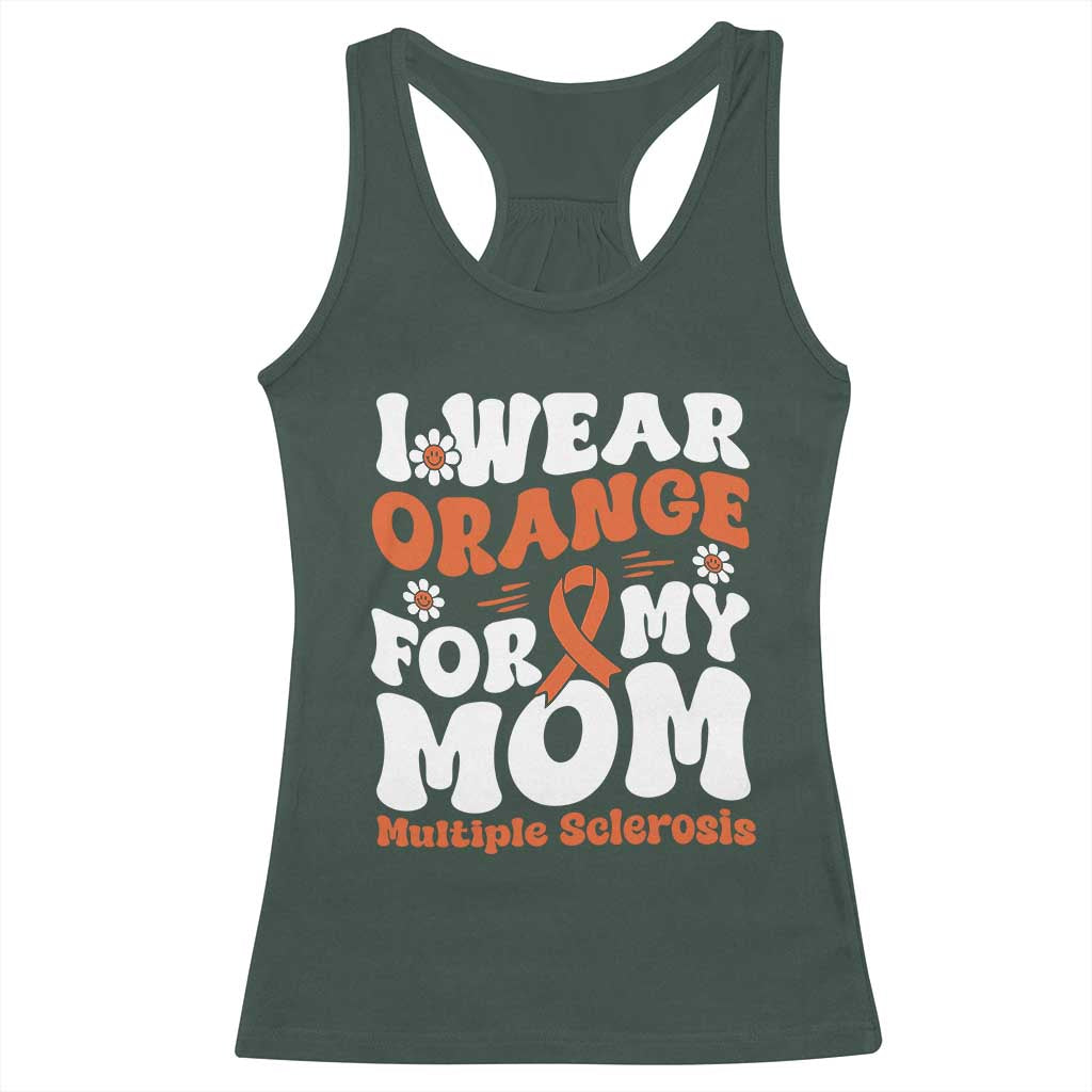 Multiple Sclerosis Awareness Racerback Tank Top Orange Ribbon I Wear Orange For My Mom Fight MS TS10 Dark Forest Green Print Your Wear