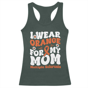 Multiple Sclerosis Awareness Racerback Tank Top Orange Ribbon I Wear Orange For My Mom Fight MS TS10 Dark Forest Green Print Your Wear
