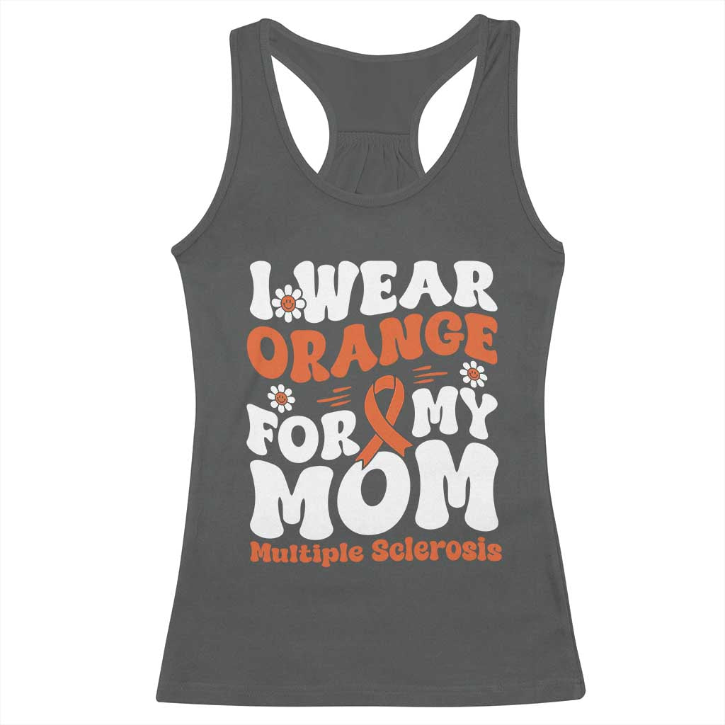 Multiple Sclerosis Awareness Racerback Tank Top Orange Ribbon I Wear Orange For My Mom Fight MS TS10 Dark Heather Print Your Wear