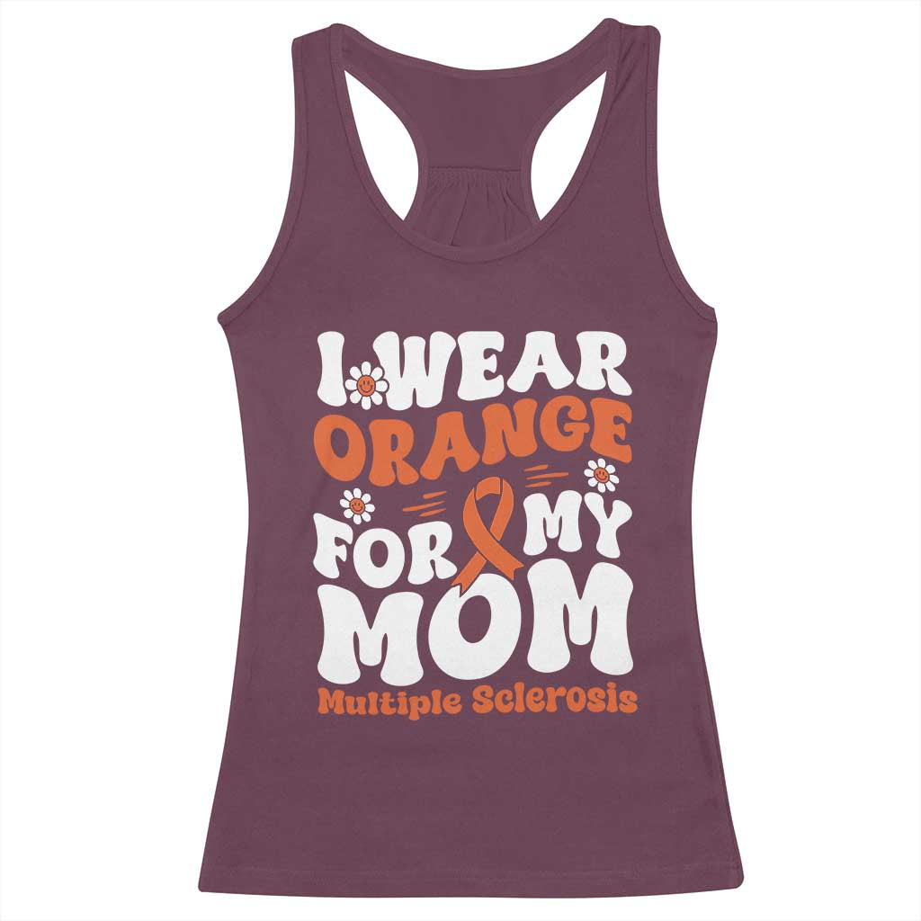 Multiple Sclerosis Awareness Racerback Tank Top Orange Ribbon I Wear Orange For My Mom Fight MS TS10 Maroon Print Your Wear
