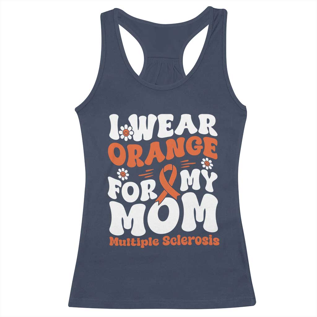 Multiple Sclerosis Awareness Racerback Tank Top Orange Ribbon I Wear Orange For My Mom Fight MS TS10 Navy Print Your Wear