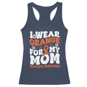 Multiple Sclerosis Awareness Racerback Tank Top Orange Ribbon I Wear Orange For My Mom Fight MS TS10 Navy Print Your Wear
