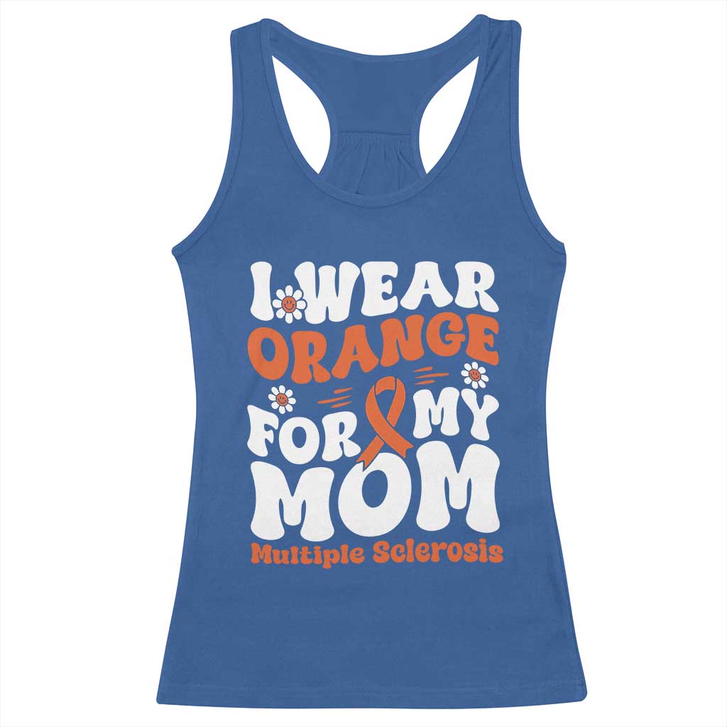 Multiple Sclerosis Awareness Racerback Tank Top Orange Ribbon I Wear Orange For My Mom Fight MS TS10 Royal Blue Print Your Wear