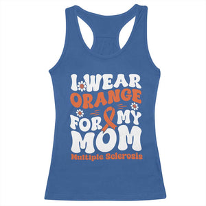 Multiple Sclerosis Awareness Racerback Tank Top Orange Ribbon I Wear Orange For My Mom Fight MS TS10 Royal Blue Print Your Wear