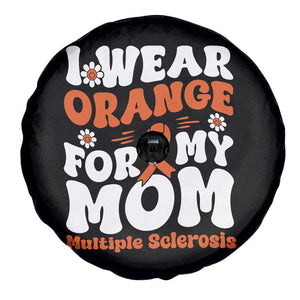 Multiple Sclerosis Awareness Spare Tire Cover Orange Ribbon I Wear Orange For My Mom Fight MS TS10 Print Your Wear