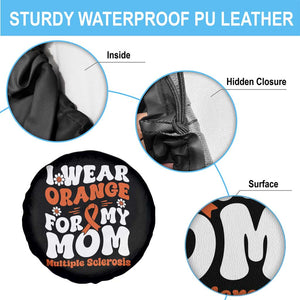 Multiple Sclerosis Awareness Spare Tire Cover Orange Ribbon I Wear Orange For My Mom Fight MS TS10 Print Your Wear