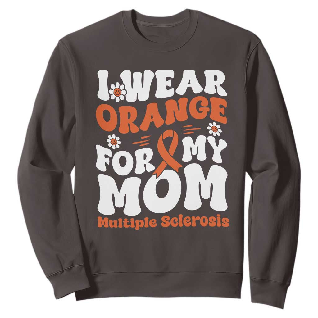 Multiple Sclerosis Awareness Sweatshirt Orange Ribbon I Wear Orange For My Mom Fight MS TS10 Dark Chocolate Print Your Wear