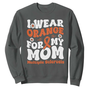 Multiple Sclerosis Awareness Sweatshirt Orange Ribbon I Wear Orange For My Mom Fight MS TS10 Dark Heather Print Your Wear