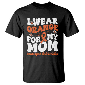 Multiple Sclerosis Awareness T Shirt Orange Ribbon I Wear Orange For My Mom Fight MS TS10 Black Print Your Wear