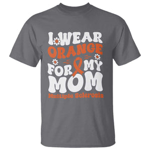 Multiple Sclerosis Awareness T Shirt Orange Ribbon I Wear Orange For My Mom Fight MS TS10 Charcoal Print Your Wear
