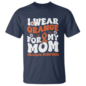 Multiple Sclerosis Awareness T Shirt Orange Ribbon I Wear Orange For My Mom Fight MS TS10 Navy Print Your Wear