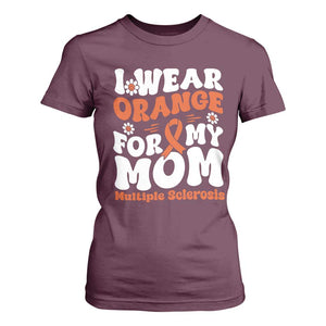 Multiple Sclerosis Awareness T Shirt For Women Orange Ribbon I Wear Orange For My Mom Fight MS TS10 Maroon Print Your Wear